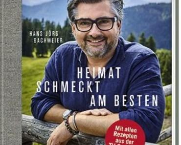 Kochbuch: Heimat schmeckt am besten | Hans Jörg Bachmeier