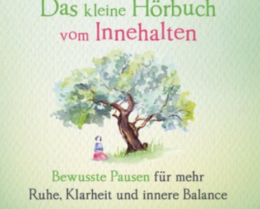 Das kleine Hörbuch vom Innehalten