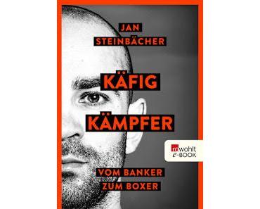 Rezension: Käfigkämpfer: Vom Banker zum Boxer von Jan Steinbächer