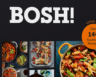 BOSH! EINFACH – AUFREGEND – VEGAN • GÖNN DIR! ÜBER 140 SOULFOOD-REZEPTE 🍴