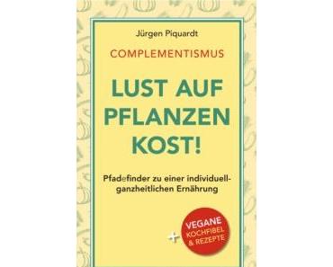 Buchtipp - ein faszinierendes Ernährungsbuch: "Lust auf Pflanzenkost!" oder auch "Complementismus" von Jürgen Piquardt aus Hannover