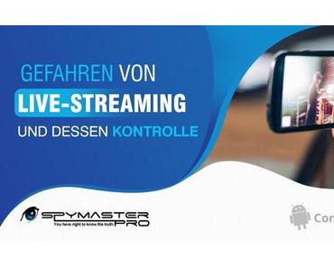 Wie hilft Spymaster Pro, den Gefahren von Live-Streaming entgegenzuwirken?