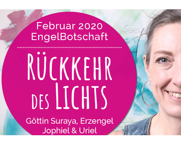 EngelBotschaft, EnergieQualität & Healing Frequency Februar 2020: Rückkehr des Lichts