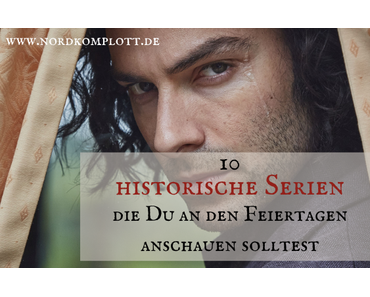 10 historische Serien, die Du an den Feiertagen anschauen solltest