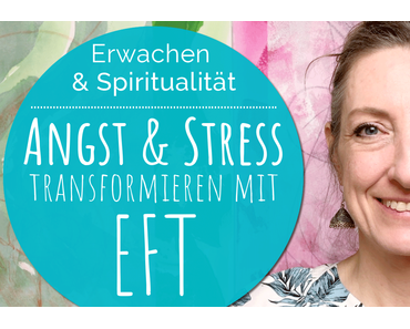 Mit EFT / Tapping Ängste, Sorgen & Stress transformieren