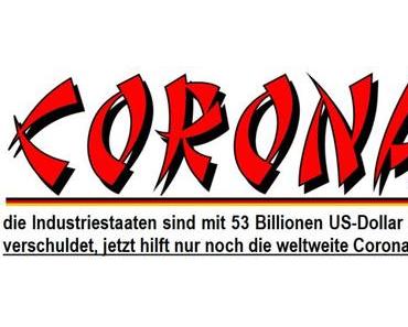 Die Industriestaaten sind mit 53 Billionen US-Dollar (48,69 Billionen Euro) verschuldet, jetzt hilft nur noch die weltweite Corona Hysterie