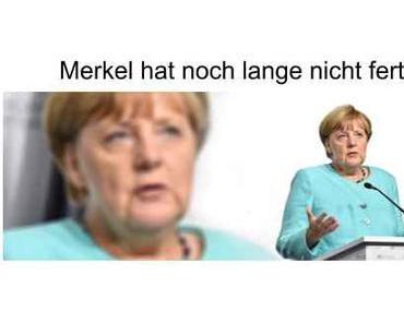 Merkel ist noch lange nicht am Ende…