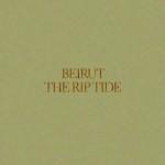 Beirut – Stream zum neuen Album “The Rip Tide”