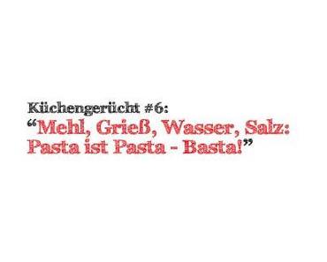 Gerüchteküche: Mehl, Grieß, Wasser, Salz: Pasta ist Pasta - Basta