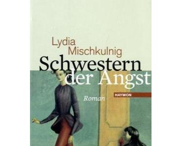 Rezension: Schwestern der Angst von Lydia Mischkulnig