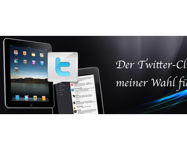 Der Twitter-Client meiner Wahl fürs iPad