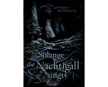 [Neuerscheinung] Solange die Nachtigall singt von Antonia Michaelis