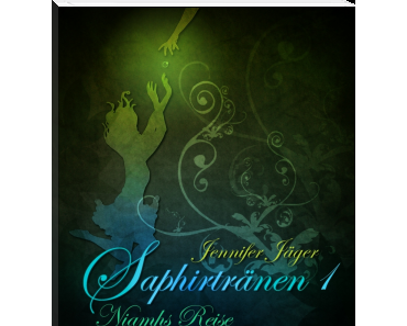 Saphirtränen 1: Niamhs Reise von Jennifer Jäger