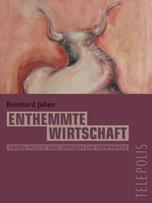 Reinhard Jellen – Enthemmte Wirtschaft