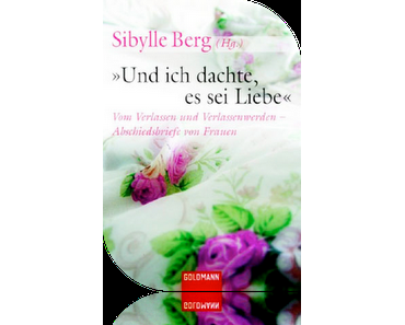 Und ich dachte es sei Liebe - Sibylle Berg (Hg.)