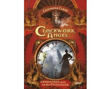 Rezension – Cassandra Clare: Clockwork Angel. Chroniken der Schattenjäger