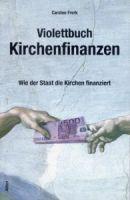 Neues Buch von Carsten Frerk: Violettbuch Kirchenfinanzen – Wie der Staat die Kirchen finanziert