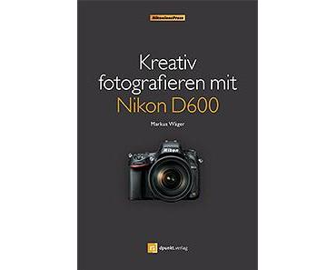 Kreativ fotografieren mit Nikon D600