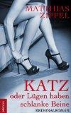 Krimis mit Humor: KATZ oder Lügen haben schlanke Beine von Matthias Zipfel