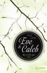 Eve und Caleb - Wo Licht war von Anna Carey/Rezension