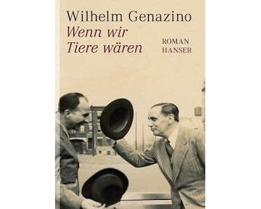 Wenn wir Tiere wären – Wilhelm Genazino