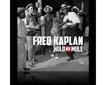Fred Kaplan - Hold My Mule