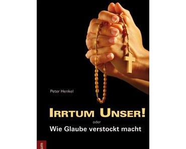 „Irrtum unser!“ – oder Wie christlicher Glaube verstockt macht