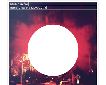 5 Jahre Remix-Geschichte, Kasper Bjørke - Remix Crusades (2007-2013), hfn25