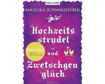 Rezension: Angelika Schwarzhuber - "Hochzeitsstrudel und Zwetschgenglück"