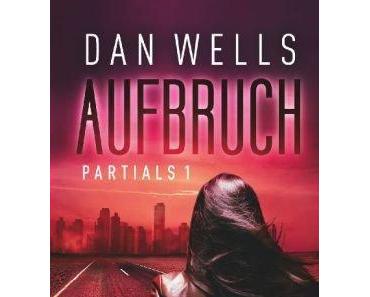 Dan Wells- Partials 1: Aufbruch (Rezension)