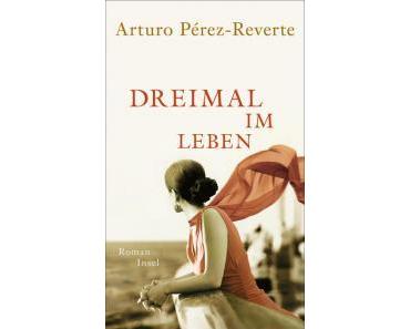 Leseprobe – Arturo Pérez-Reverte: Dreimal im Leben