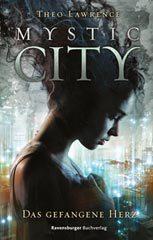 [Rezension] „Mystic City. Das gefangene Herz“, Theo Lawrence (Ravensburger)