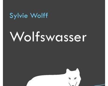 {Rezension} Wolfswasser von Sylvie Wolff