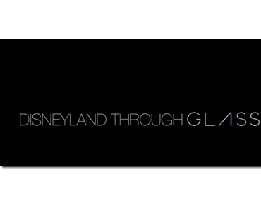 Bewegter Freitag: Ein Tag mit Google Glass im Disneyland