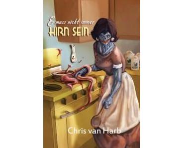 [Rezension] Es muss nicht immer Hirn sein von Chris van Harb