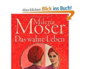 “Das wahre Leben” von Milena Moser/meine Meinung zum Buch