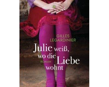 Rezension zu Julie weiß, wo die Liebe wohnt von Gilles Legardinier