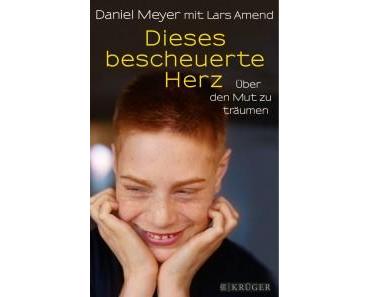 [Rezension] Dieses bescheuerte Herz: Über den Mut zu träumen von Daniel Meyer mit Lars Amend