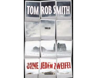 [Rezension] Ohne jeden Zweifel von Tom Rob Smith