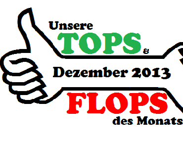 Specials: Unsere TOPS & FLOPS des Dezembers 2013