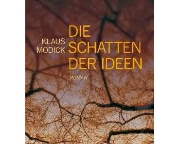 Die Schatten der Ideen - Klaus Modick