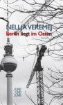Heimatverlust, innen und außen - Nellja Veremej: Berlin liegt im Osten