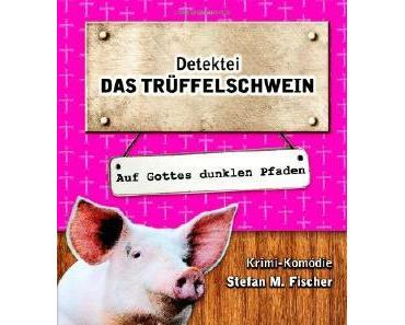 Das Trüffelschwein auf Gottes dunklen Pfaden – Rezension