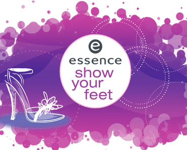 [Preview]: essence “Show your feet” Neuheiten