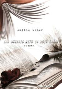 Ich schreib mich in dein Leben – Emilie Weber