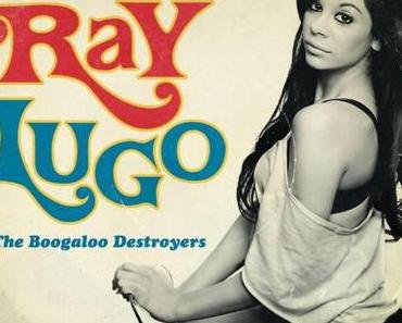 Ray Lugo & The Boogaloo Destroyers – »¡Que Chevere!« (Album-Stream)