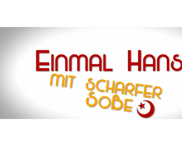 Review: EINMAL HANS MIT SCHARFER SOßE - Türken, kennste Türken? Kennste?