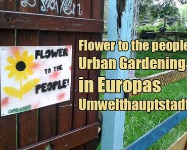 Flower to the people: Urban Gardening in Europas Umwelthauptstadt 2014