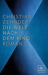 Rezension: Christian Zehnder – Die Welt nach dem Kino (dtv, 2014)