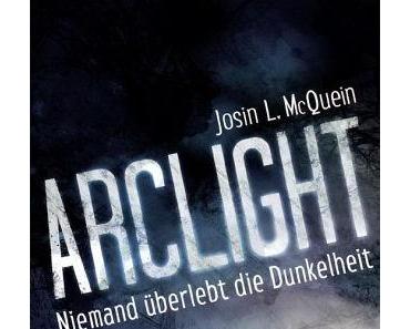 Arclight - Niemand überlebt die Dunkelheit - Josin L. McQuein